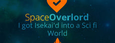Space Overlord - I got Isekai'd into a Sci fi World
