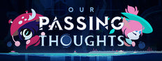 Our Passing Thoughts