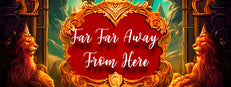 Far Far Away From Here